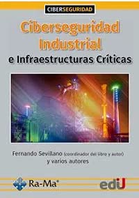 Libro CIBERSEGURIDAD INDUSTRIAL E INFRAESTRUCTURAS CRISTICAS de FERNANDO SEVILLANO