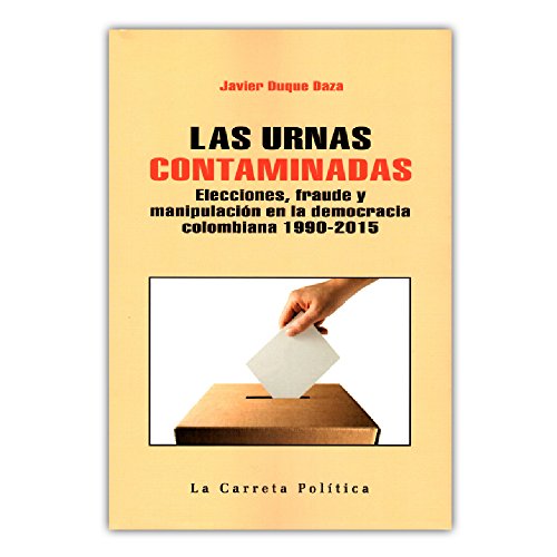 Libro LAS URNAS CONTAMINADAS ELECCIONES Y FRAUDE de JAVIER DUQUE DAZA