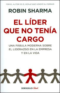 Libro EL LIDER QUE NO TENIA CARGO de ROBIN SHARMA