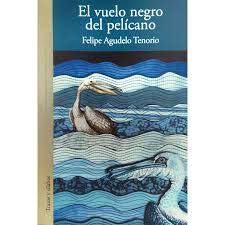 Libro EL VUELO NEGRO DEL PELICANO de FELIPE AGUDELO TENORIO