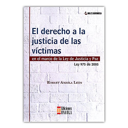 Libro EL DERECHO A LA JUSTICIA DE LAS VICTIMAS de ROBERT ANZOLA LEON
