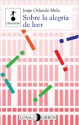 Libro SOBRE LA ALEGRIA DE LEER de JORGE ORLANDO MELO