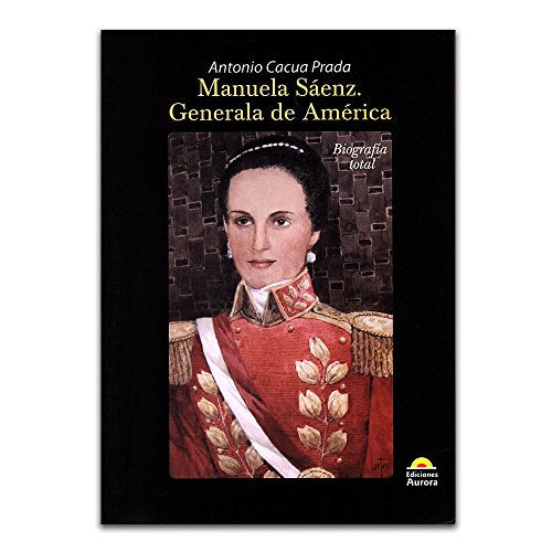 Libro MANUELA SAENZ GENERALA DE AMERICA de ANTONIO CAUCA PRADA
