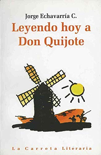 Libro LEYENDO HOY A DON QUIJOTE de JORGE ECHAVARRIA