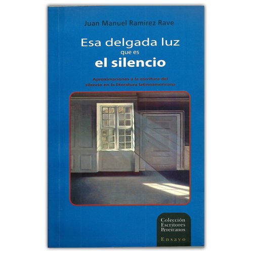 Libro ESA DELGADA LUZ QUE ES EL SILENCIO de JUAN MANUEL RAMIREZ