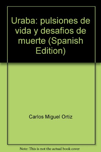 Libro URABA PULSIONES DE VIDA Y DESAFIOS DE MUERTE de CARLOS MIGUEL ORTIZ