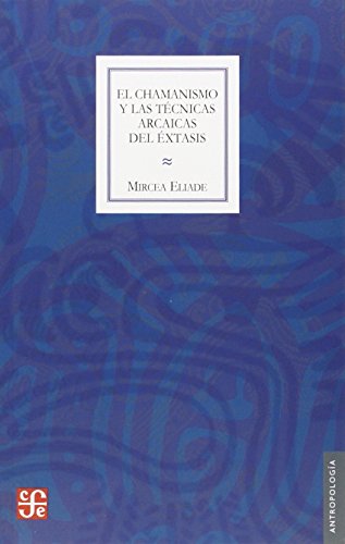 Libro EL CHAMANISMO Y LAS TECNICAS ARCAICAS de ELIADE