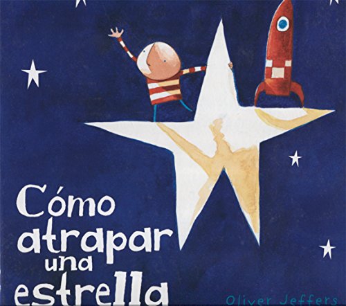 Libro COMO ATRAPAR UN ESTRELLA de OLIVER JEFFERS