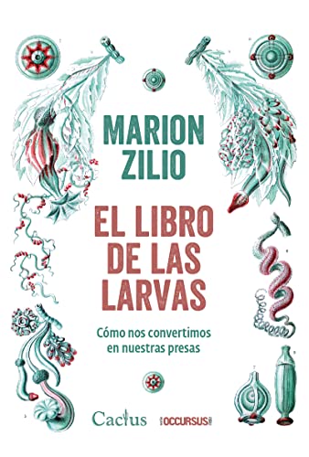 Libro EL LIBRO DE LAS LARVAS COMO NOS CONVERTIRMOS EN NUESTRAS PRESAS de MARION ZILIO