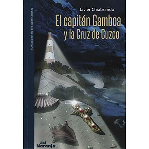 Libro EL CAPITAN GAMBOA Y LA CRUZ DE CUZCO de JAVIER CHIABRANDO