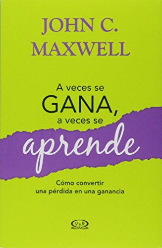 Libro A VECES SE GANA A VECES SE APRENDE de JOHN C. MAXWELL