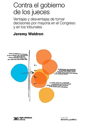 Libro Contra El Gobierno De Los Jueces Ventajas Y Desventajas De Tomar Decisiones Por Mayoria En El Congreso Y Los Tribunales