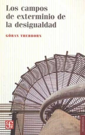Libro LOS CAMPOS DE EXTERMINIO DE LA DESIGUALD de GORAN THERBORN